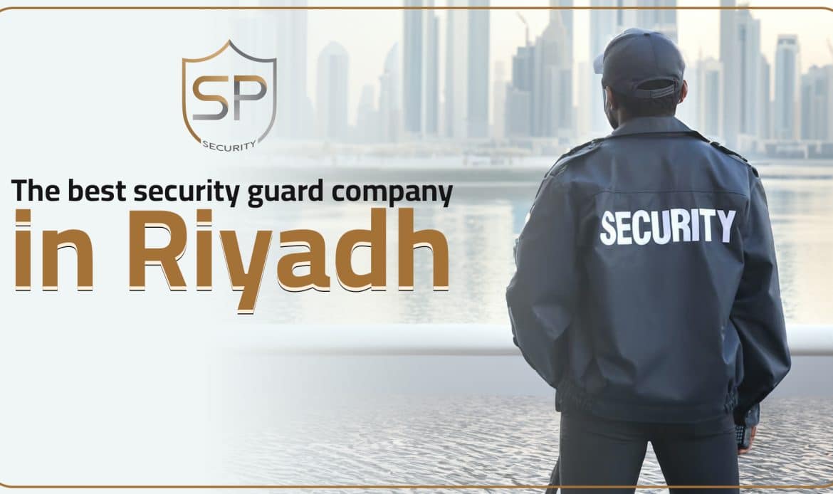 The best security guard company in Riyadh