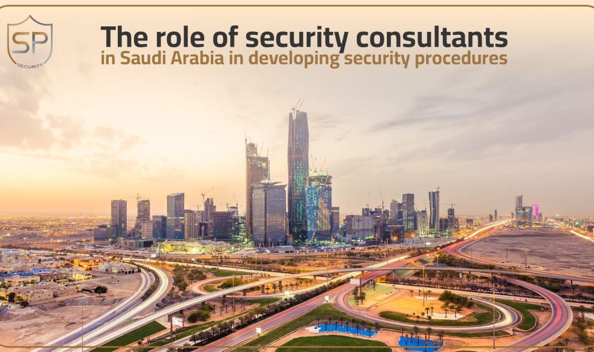 The role of security consultants in Saudi Arabia in developing security procedures