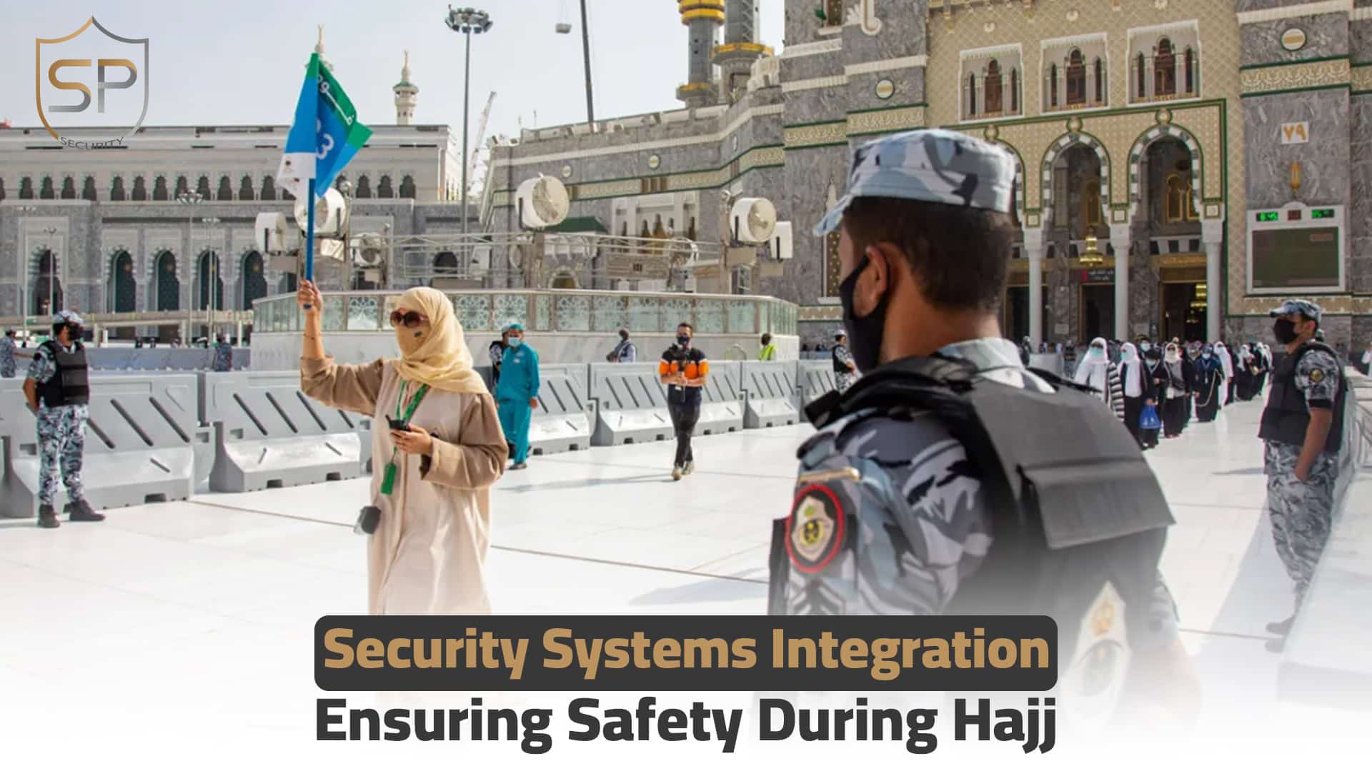 Security Systems Integration: Ensuring Safety During Hajj