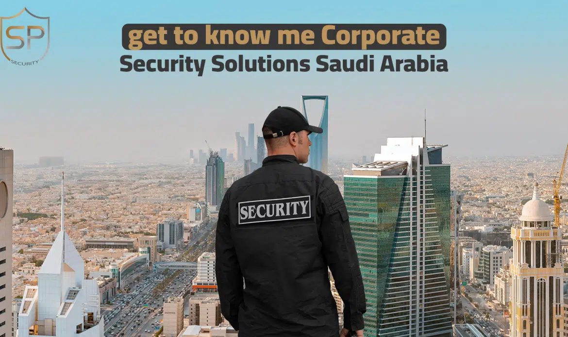 get to know me Corporate Security Solutions Saudi Arabia