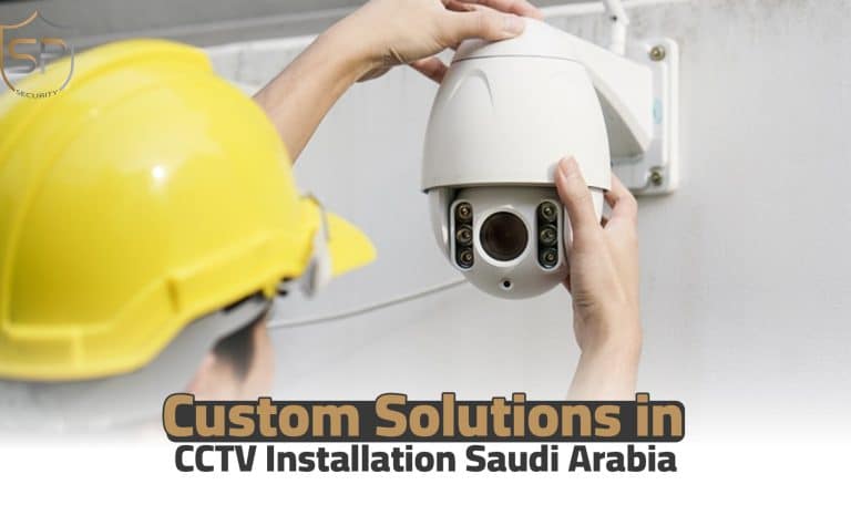 Custom Solutions in CCTV Installation Saudi Arabia