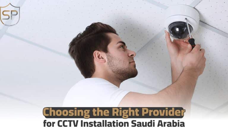 Choosing the Right Provider for CCTV Installation Saudi Arabia