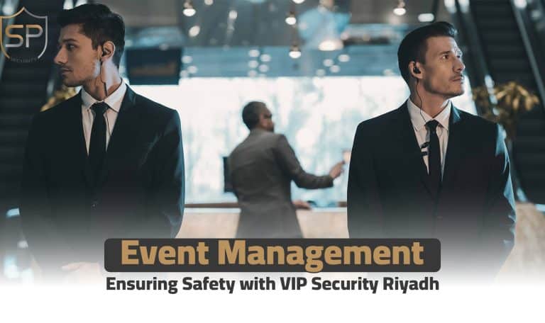 Event Management: Ensuring Safety with VIP Security Riyadh